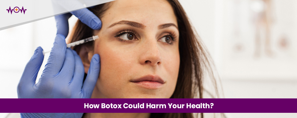 How Botox Could Harm Your Health?