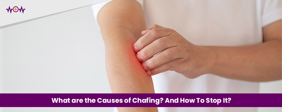 What are the Causes of Chafing? And How To Stop It?