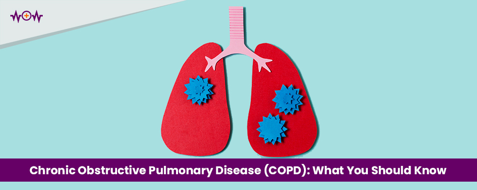 Chronic Obstructive Pulmonary Disease (COPD): What You Should Know and the Best Ways to Manage It?