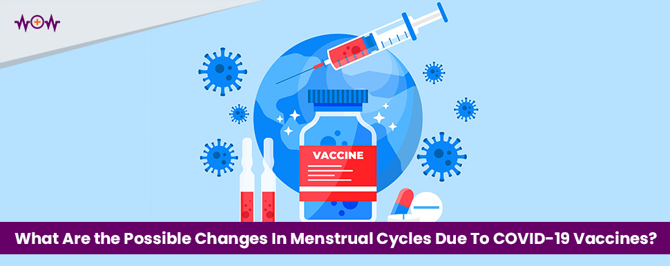 What Are the Possible Changes In Menstrual Cycles Due To COVID-19 Vaccines?