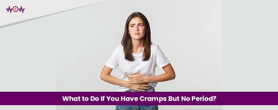 What to Do If You Have Cramps But No Period?