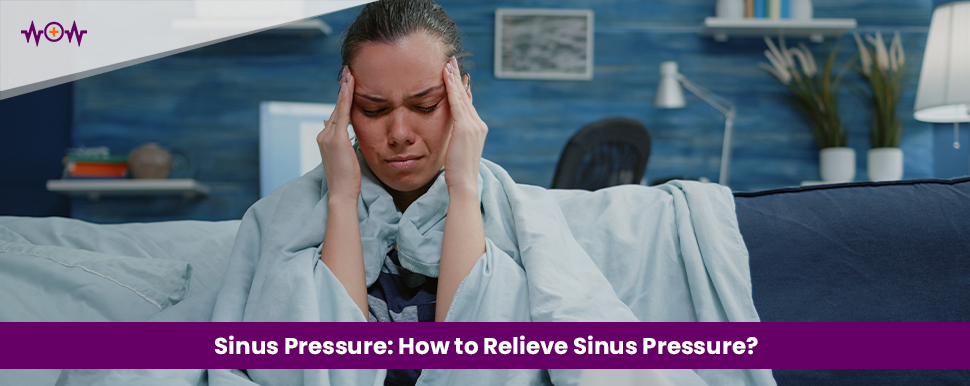 Sinus Pressure: How to Relieve Sinus Pressure?