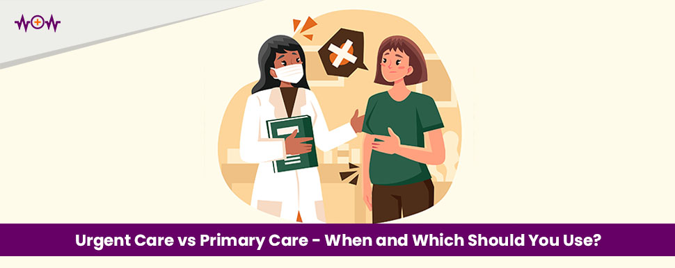 Urgent Care vs Primary Care – When and Which Should You Use?