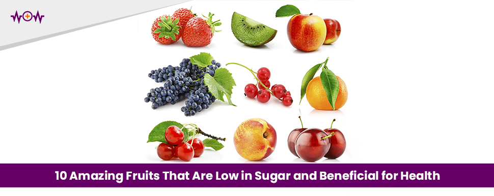 10 Amazing Fruits That Are Low in Sugar and Beneficial for Health