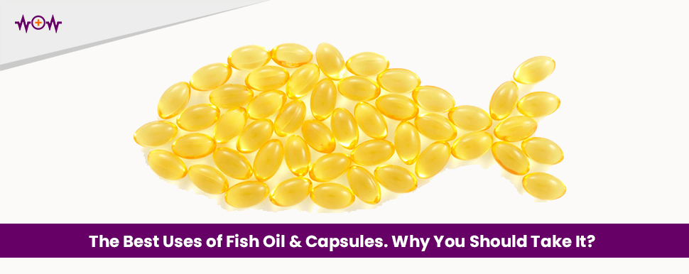 The Best Uses of Fish Oil & Capsules. Why You Should Take It?