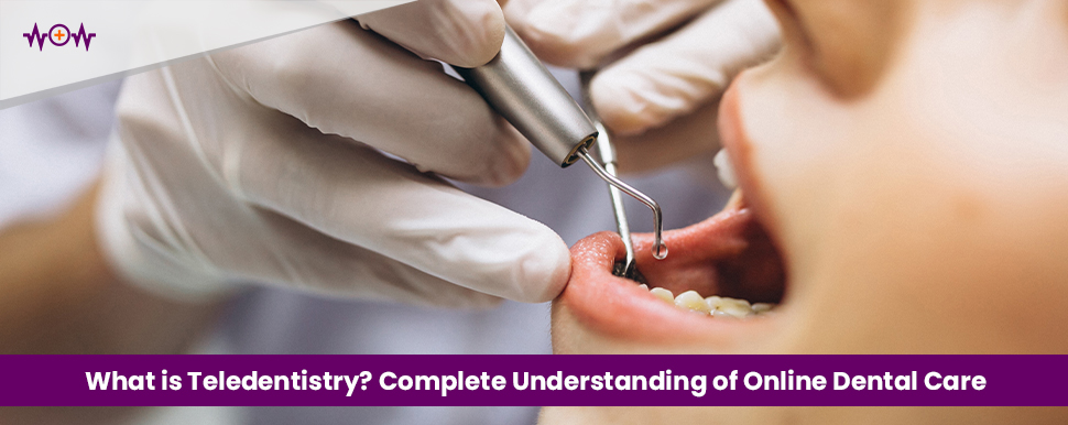 What is Teledentistry? Complete Understanding of Online Dental Care