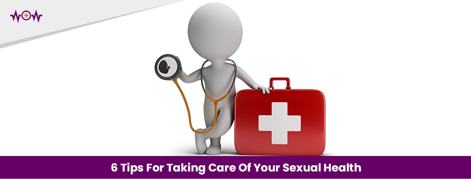 6 Tips For Taking Care Of Your Sexual Health