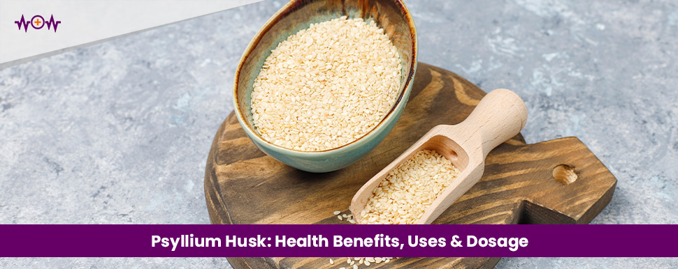 Psyllium Husk: Health Benefits, Uses & Dosage - WoW Health