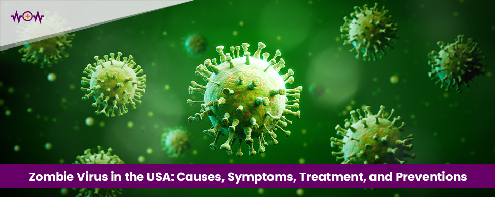 Zombie Virus in the USA: Causes, Symptoms, Treatment, and Preventions