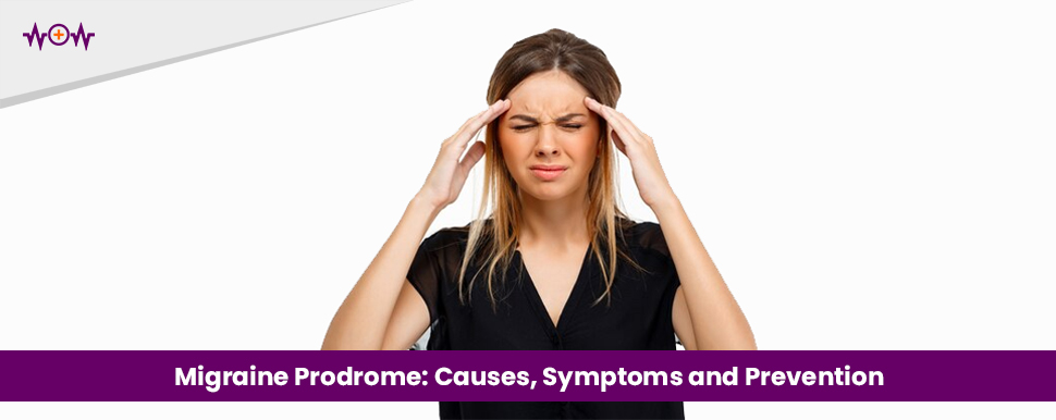 Migraine Prodrome: Causes, Symptoms and Prevention