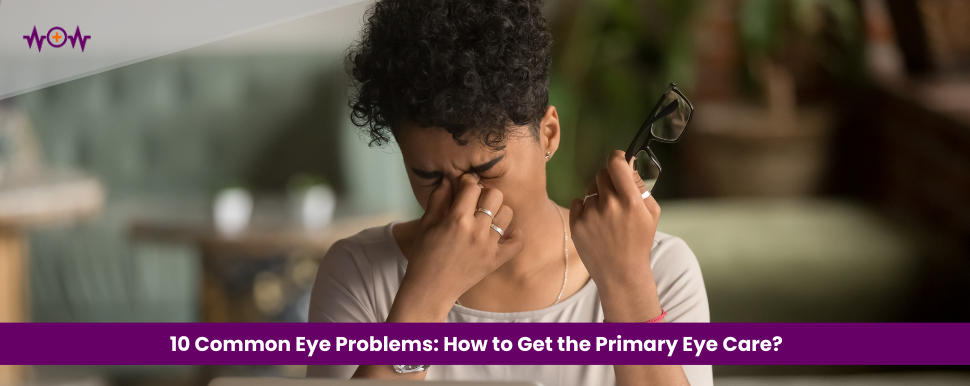 10 Common Eye Problems: How to Get the Primary Eye Care?