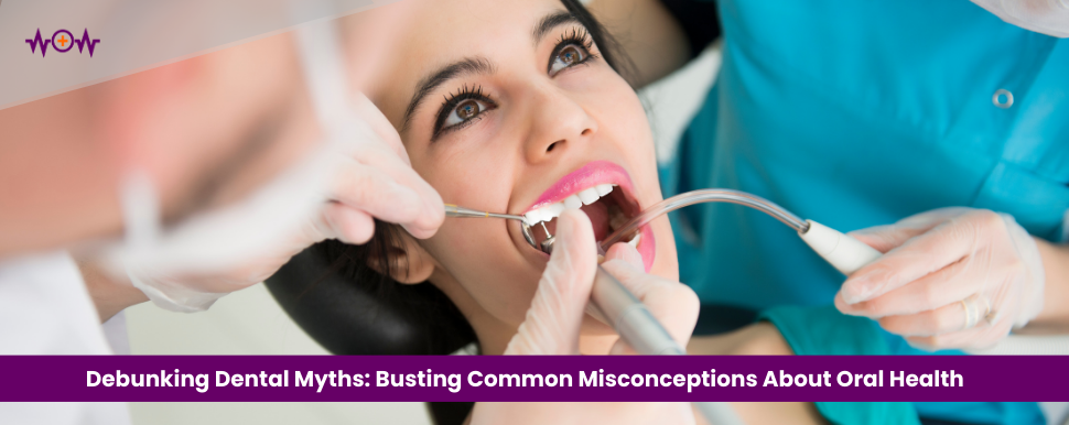 Debunking Dental Myths: Busting Common Misconceptions About Oral Health