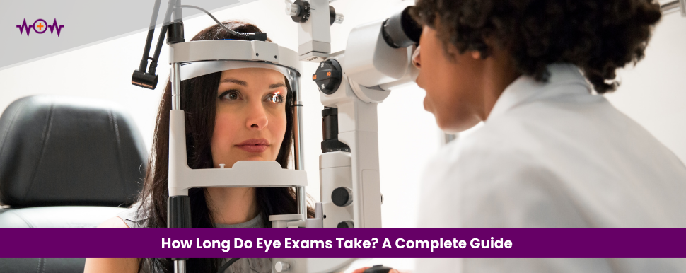 How Long Do Eye Exams Take? A Complete Guide