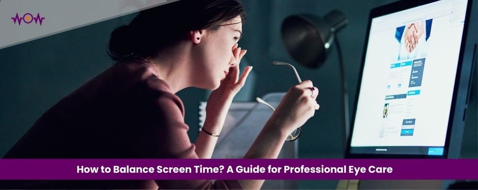 How to Balance Screen Time? A Guide for Professional Eye Care