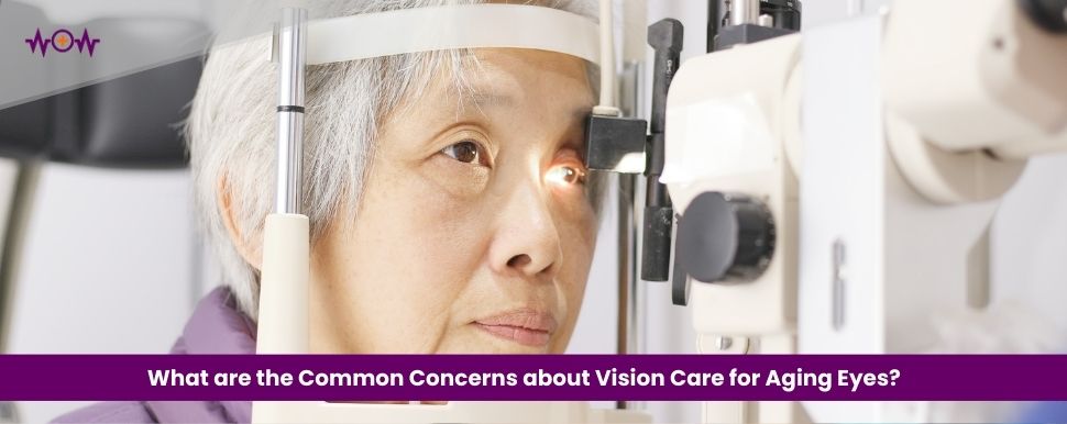 What are the Common Concerns about Vision Care for Aging Eyes?