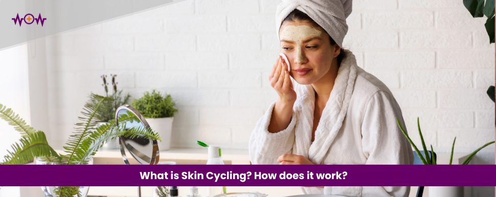 What is Skin Cycling? How does it work?