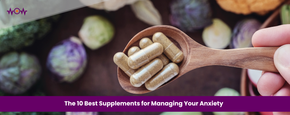 The 10 Best Supplements for Managing Your Anxiety