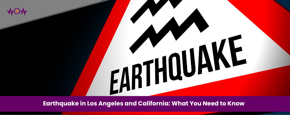 Earthquake in Los Angeles and California: What You Need to Know