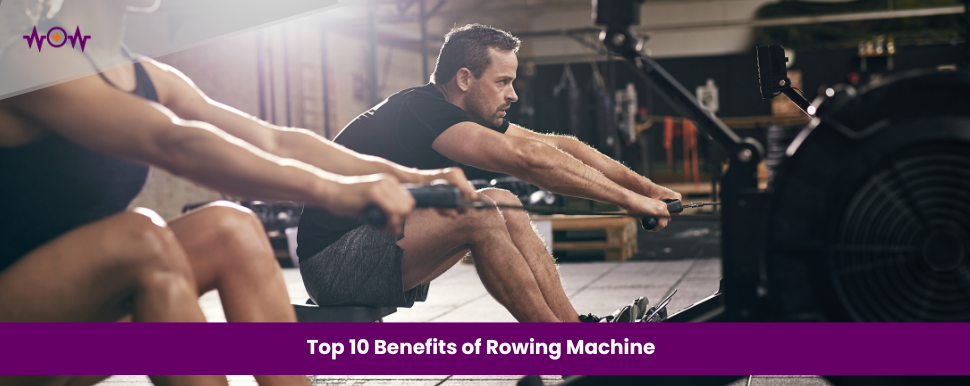 Top 10 Benefits of Rowing Machine