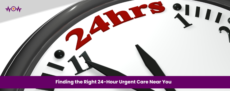 Finding the Right 24-Hour Urgent Care Near You