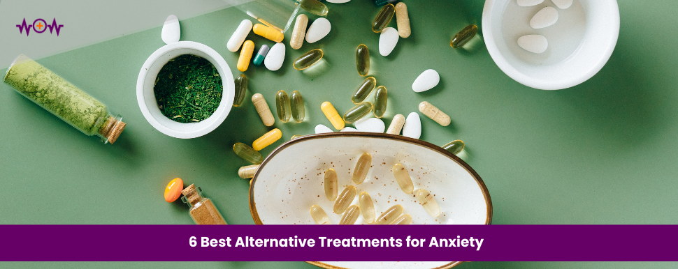 6 Best Alternative Treatments for Anxiety