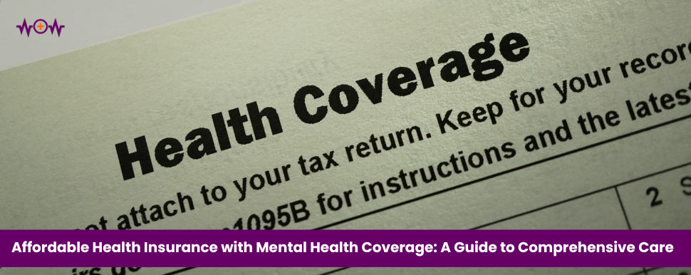 Affordable Health Insurance with Mental Health Coverage: A Guide to Comprehensive Care