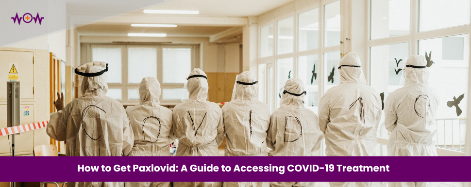 How to Get Paxlovid: A Guide to Accessing COVID-19 Treatment