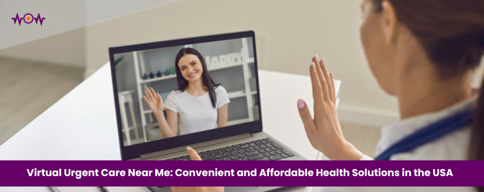 Virtual Urgent Care Near Me: Convenient and Affordable Health Solutions in the USA