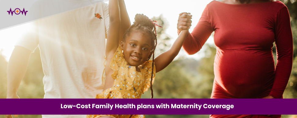 Low-Cost Family Health plans with Maternity Coverage