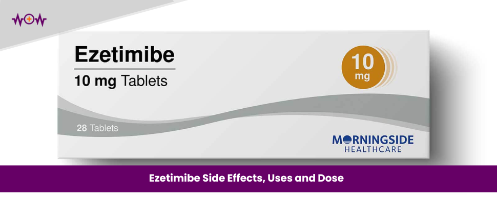 Ezetimibe Side Effects, Uses and Dose