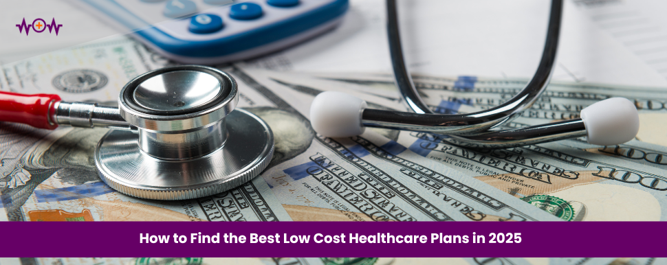 How to Find the Best Low Cost Healthcare Plans in 2025