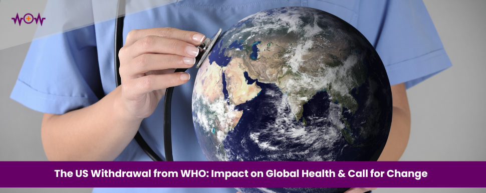 The US Withdrawal from WHO: Impact on Global Health and a Call for Change