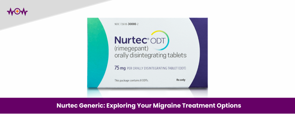 Nurtec Generic: Exploring Your Migraine Treatment Options